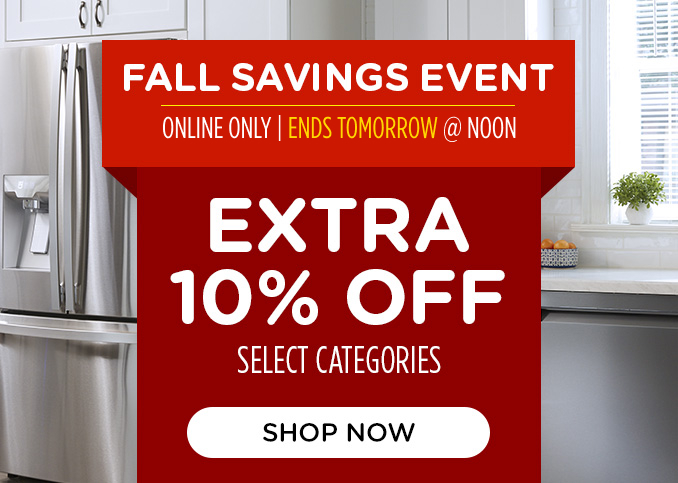 Fall Savings Event! Online Only - Extra 10% off Appliances and More - Ends Tomorrow @ Noon